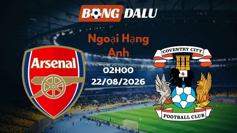 Soi kèo Arsenal vs Coventry 02h00 22/08/2026 | Ngoại Hạng Anh