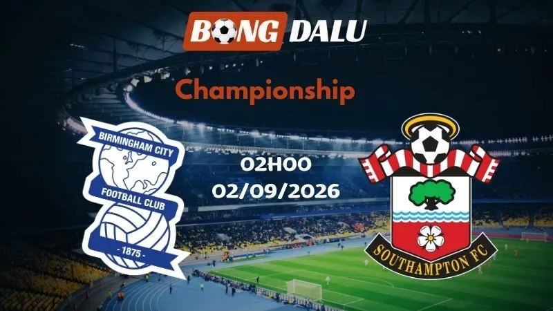 Soi kèo Birmingham vs Southampton 02h00 02/09/2026 | Championship