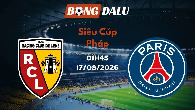 Soi kèo Lens vs PSG 01h45 17/08/2026 | Siêu Cúp Pháp